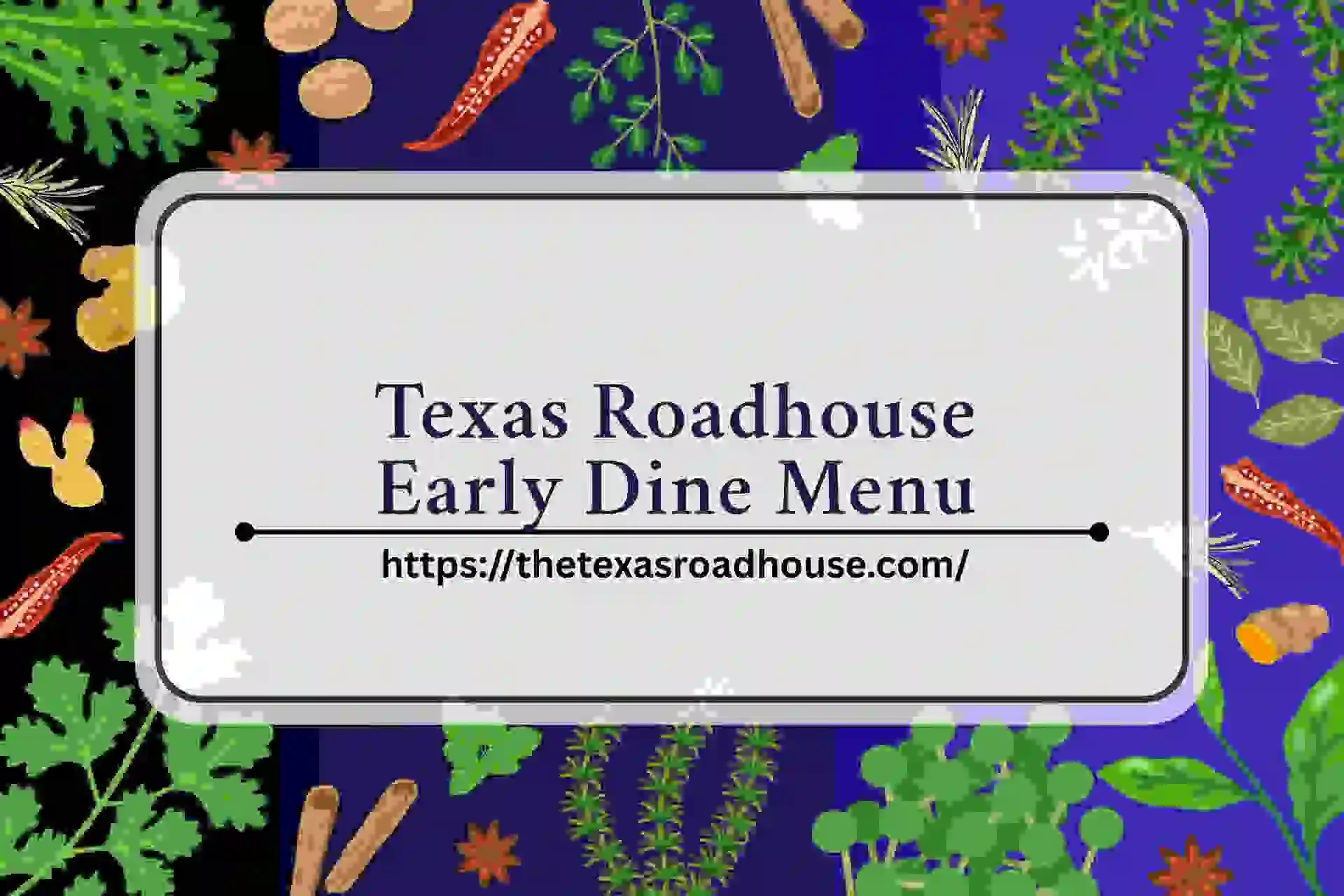 Texas Roadhouse Early Dine Menu​